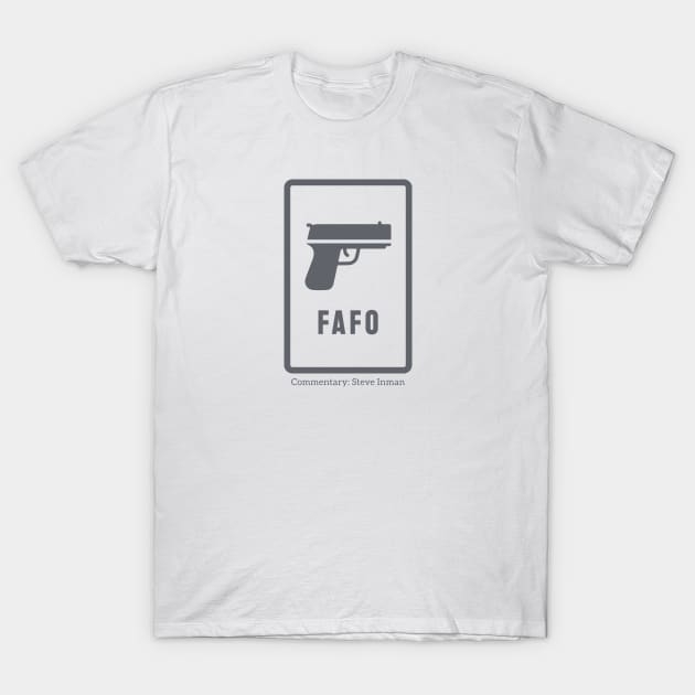 FAFO - Classic T-Shirt by Steve Inman 